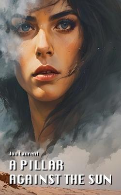 A Pillar Against the Sun - Jon Laurent - cover