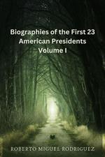 Biographies of the First 23 American Presidents - Volume I
