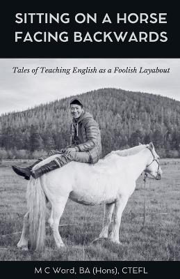 Sitting on a Horse Facing Backwards - M C Ward - cover