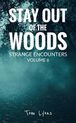 Stay Out of the Woods: Strange Encounters, Volume 6