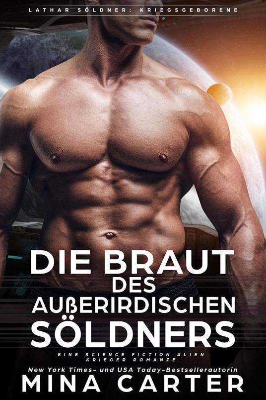 Die Braut des außerirdischen Söldners: Eine Science Fiction Alien Krieger Romanze