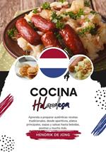 Cocina Holandesa: Aprenda a Preparar Auténticas Recetas Tradicionales, desde Aperitivos, Platos Principales, Sopas y Salsas hasta Bebidas, Postres y mucho más