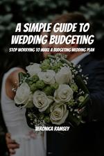 A Simple Guide to Wedding Budgeting! Stop Worrying To Make a Budgeting Wedding Plan!