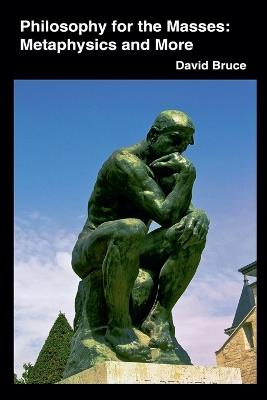 Philosophy for the Masses: Metaphysics and More - David Bruce - cover