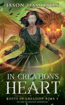 In Creation's Heart: An Epic YA Fantasy Adventure - Jason Hamilton - cover