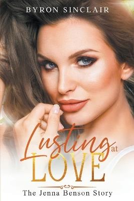 Lusting at Love: The Jenna Benson Story - Byron Sinclair - cover