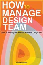 How to Manage Design Team: Guide to Building and Handling a Creative Design Team