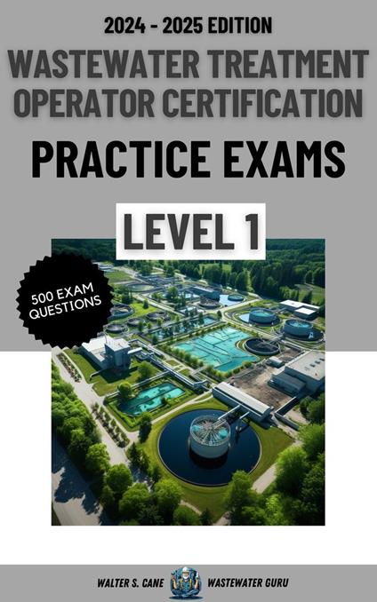 Wastewater Treatment Operator Certification Practice Exams: Level 1