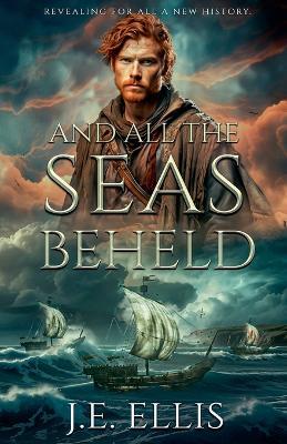 And All the Seas Beheld - J E Ellis - cover