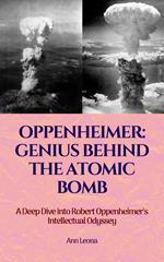 Oppenheimer: Genius Behind The Atomic Bomb
