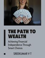 The Path to Wealth: Achieving Financial Independence Through Smart Choices