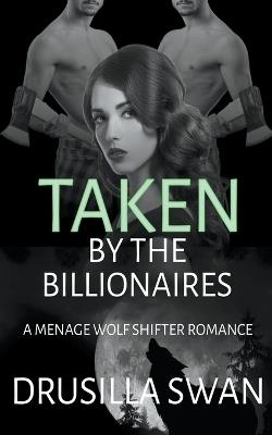 Taken by the Billionaires - Drusilla Swan - cover