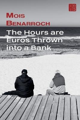 The Hours are Euros Thrown into a Bank - Mois Benarroch - cover