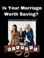 Is Your Marriage Worth Saving? Navigating the Path to Recovery or Divorce
