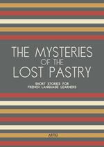 The Mysteries of the Lost Pastry: Short Stories for French Language Learners