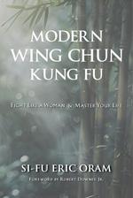 Modern Wing Chun Kung Fu - Fight Like a Woman and Master Your Life