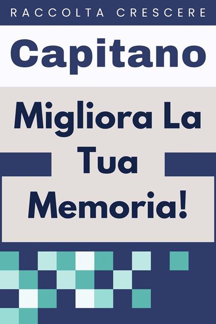 ?Migliora La Tua Memoria! - Capitano Edizioni - ebook