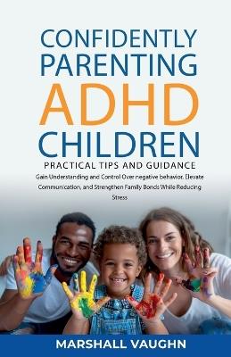 Confidently Parenting ADHD Children: Practical Tips and Guidance - Marshall Vaughn - cover