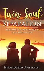 Twin Soul Separation: Healing An Unfinished Conversation