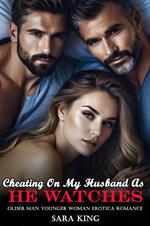 Cheating On My Husband As He Watches (Older Man Younger Woman Erotica Romance)
