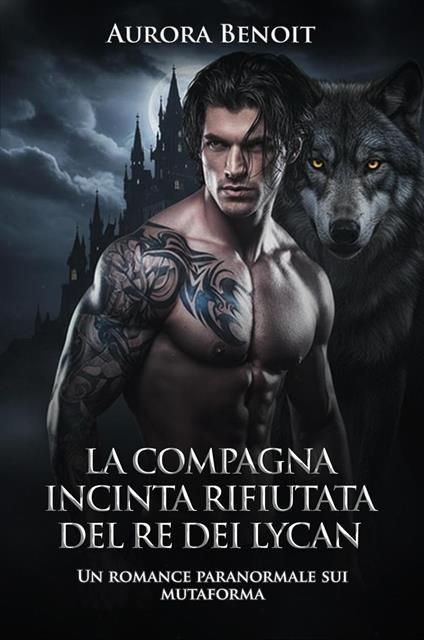 La compagna incinta rifiutata del Re dei Lycan: Un romance paranormale sui mutaforma - Aurora Benoit - ebook