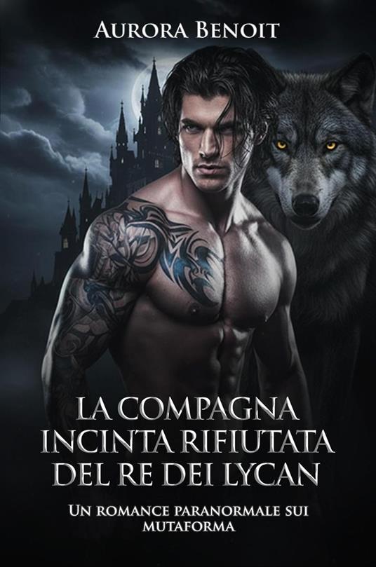 La compagna incinta rifiutata del Re dei Lycan: Un romance paranormale sui mutaforma - Aurora Benoit - ebook