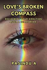Love's Broken Compass: Reclaiming Your Direction After a Heartbreak