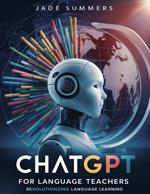 ChatGPT for Language Teachers: Revolutionizing Language Learning