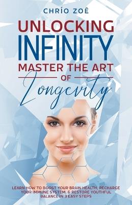 . Unlocking Infinity: Master the Art of Longevity - Chr?o Zo? - cover