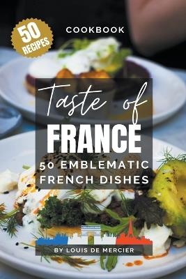 Taste of France - 50 emblematic french dishes - Louis de Mercier - cover