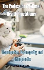 The Profession of Animal Health Practitioner, Homeopathy, Naturopathy and Chiropractic