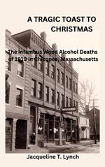 A Tragic Toast to Christmas -The Infamous Wood Alcohol Deaths of 1919 in Chicopee, Massachusetts