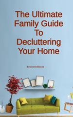 The Ultimate Family Guide to Decluttering Your Home