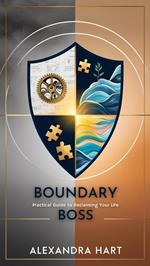 Boundary Boss: The Practical Guide to Reclaiming Your Life