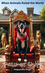 Paw-er Shift: When Animals Ruled the World