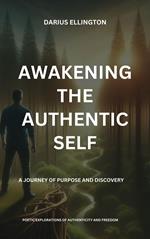 Awakening the Authentic Self A Journey of Purpose and Discovery