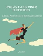 Unleash Your Inner Superhero: A Young Adult's Guide to Sky-High Confidence