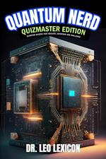 Quantum Nerd Quizmaster Edition Quantum Quizzes that Educate, Entertain and Challenge