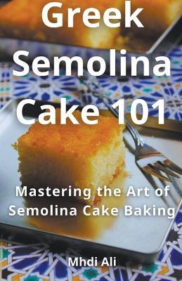 Greek Semolina Cake 101 - Mhdi Ali - cover