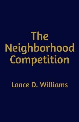 The Neighborhood Competition - Lance D Williams - cover