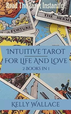 Intuitive Tarot for Life and Love - Learn The Tarot Instantly! - Kelly Wallace - cover