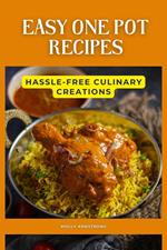 Easy One Pot Recipes: Hassle-Free Culinary Creations