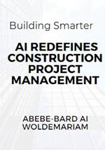 Building Smarter: AI Redefines Construction Project Management