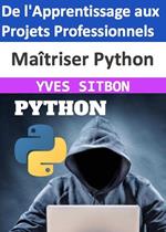 MAITRISER Python : De l'Apprentissage aux Projets Professionnels