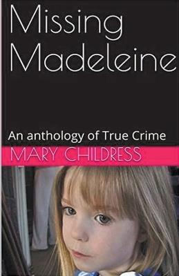 Missing Madeleine An Anthology of True Crime - Mary Childress - cover