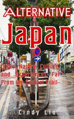 Alternative Japan: Cities, Culture, Nature and Experiences Far From the Tourist Trail