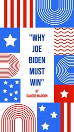 Why Joe Biden Must Win