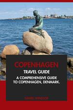 Copenhagen Travel Guide: A Comprehensive Guide to Copenhagen, Denmark