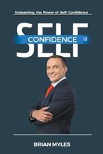 Self-Confidence: Unleashing the Power of Self-Confidence