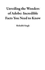 Unveiling the Wonders of Adobe: Incredible Facts You Need to Know